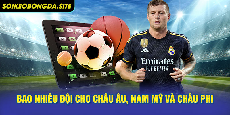 bao nhieu doi a my dai duogn World Cup 2026 bao nhiêu đội cho châu Âu, Nam Mỹ và châu Phi