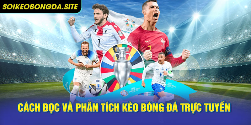 Cách đọc và phân tích kèo bóng đá trực tuyến hiệu quả