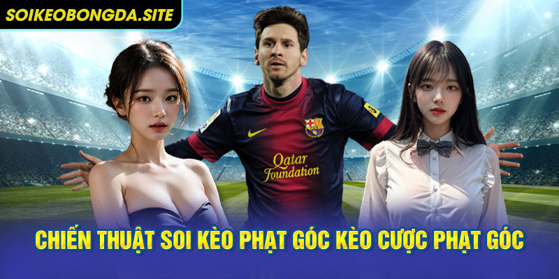 chien thuat soi keo phat goc Chiến thuật soi kèo phạt góc kèo cược phạt góc từ chuyên gia 2026
