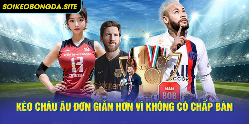 keo chau au don gian Kèo châu Âu đơn giản hơn vì không có khái niệm chấp bàn
