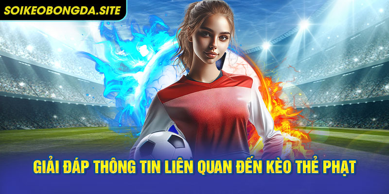 Giải đáp thông tin liên quan đến kèo thẻ phạt hiện nay