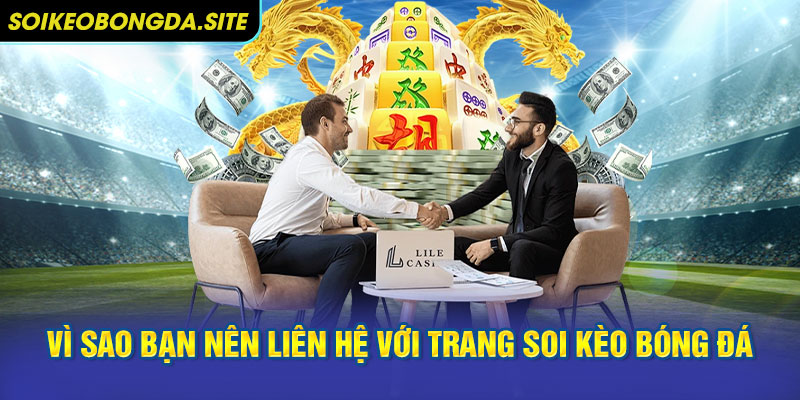 Vì sao bạn nên liên hệ với chuyên trang soi kèo bóng đá