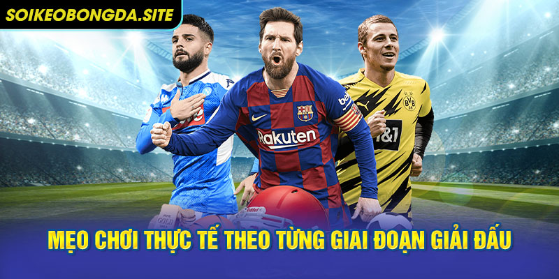Mẹo chơi thực tế theo từng giai đoạn giải đấu