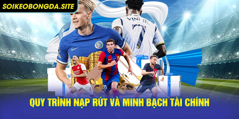 Quy trình nạp rút và minh bạch tài chính