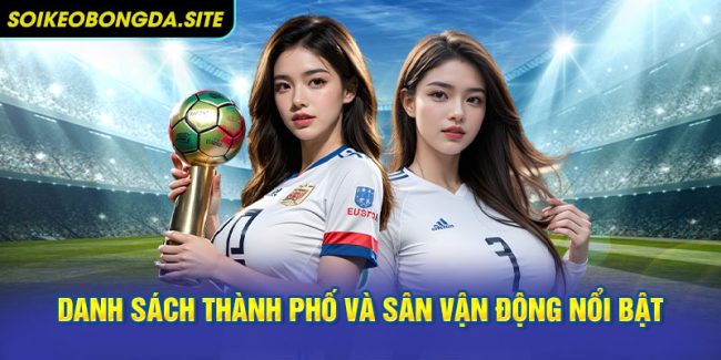 Danh sách thành phố và sân vận động nổi bật