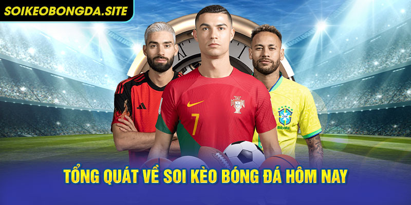 soi keo bong da hom nay Một vài thông tin tổng quát về soi kèo bóng đá hôm nay