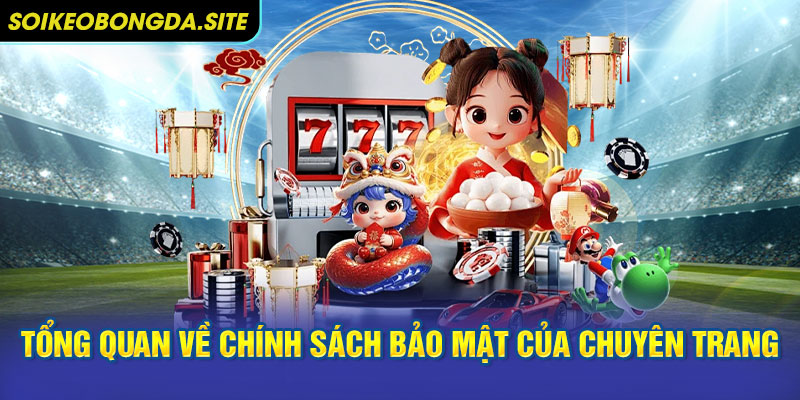Tổng quan về chính sách bảo mật của chuyên trang