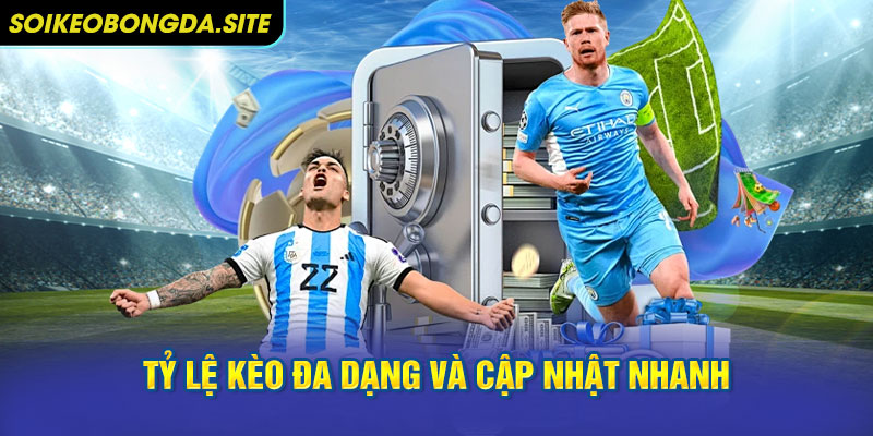 Tỷ lệ kèo đa dạng và cập nhật nhanh